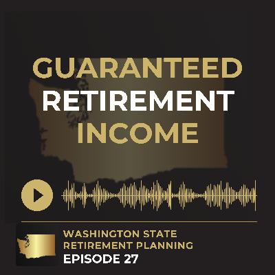 EP 27 - How to Get Guaranteed Retirement Income (and Retire Early with Confidence)