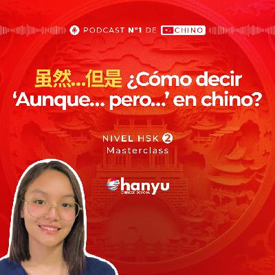#21 Expresa Contrastes con 虽然…但是 en Chino | Aprende Chino Online | Podcast HSK2 Masterclass | T2 E21