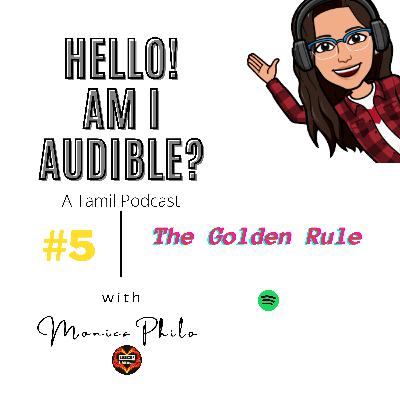 #5 The Golden Rule | Hello! Am I Audible?- Tamil Podcast
