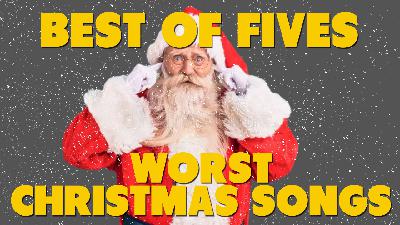 The Best of Fives – Worst Christmas Songs The Best of Fives – Worst Christmas Songs