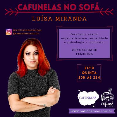 Cafunelas no Sofá recebe Luisa Miranda: Sexualidade Feminina Cafunelas no Sofá recebe Luisa Miranda: Sexualidade Feminina