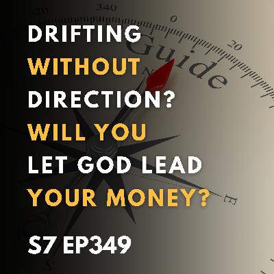 Drifting Without Direction? Will You Let God Lead Your Money? Drifting Without Direction? Will You Let God Lead Your Money?