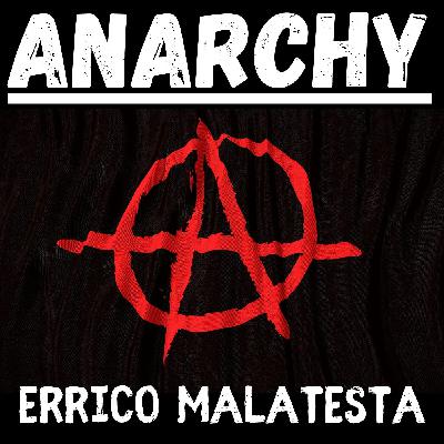 Section 1 - Anarchy - Errico Malatesta Section 1 - Anarchy - Errico Malatesta