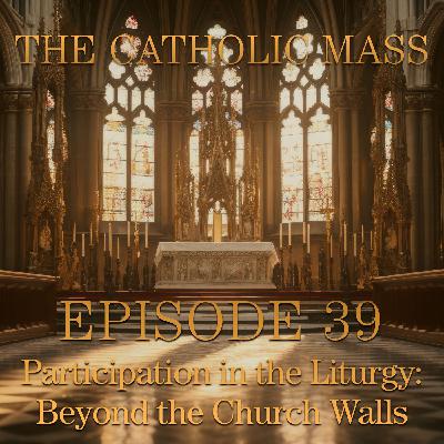 Participation: Beyond the Church Walls – The Catholic Mass #39
