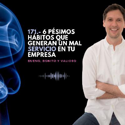 171.- 6 pésimos hábitos que generan un mal servicio en tu empresa