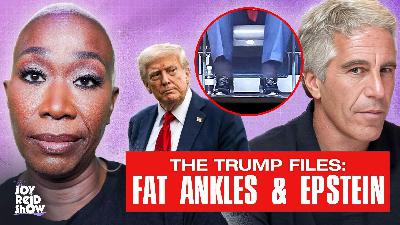 The Trump Files: Fat Ankles & Epstein | The Joy Reid Show, Jul 18, 2025 Episode