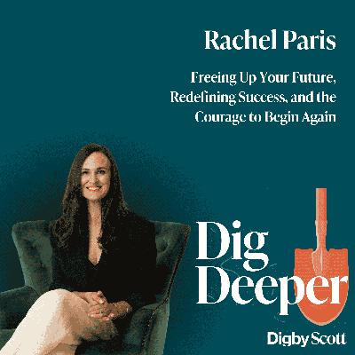 44. Freeing Up Your Future, Redefining Success, and the Courage to Begin Again | Rachel Paris