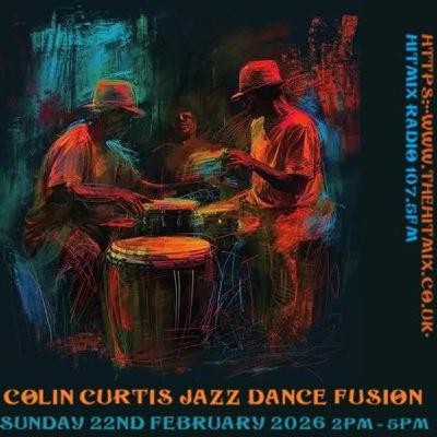 Episode 1255: COLIN CURTIS JAZZ DANCE FUSION SUNDAY 22ND FEBRUARY 2026 HITMIX RADIO 107.5FM