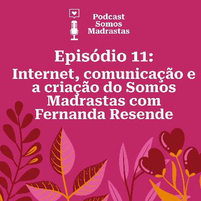 Internet, comunicação e a criação do Somos Madrastas com Fernanda Resende - Temporada 3