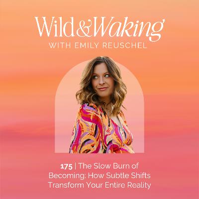 175 | The Slow Burn of Becoming: How Subtle Shifts Transform Your Entire Reality 175 | The Slow Burn of Becoming: How Subtle Shifts Transform Your Entire Reality