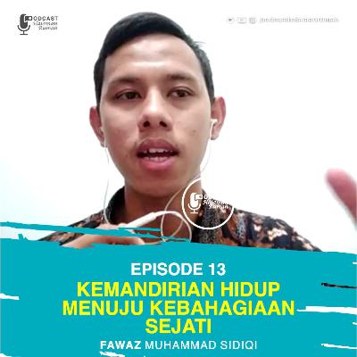 Eps. 13 : Kemandirian Hidup Menuju Kebahagiaan Sejati bersama Fawaz