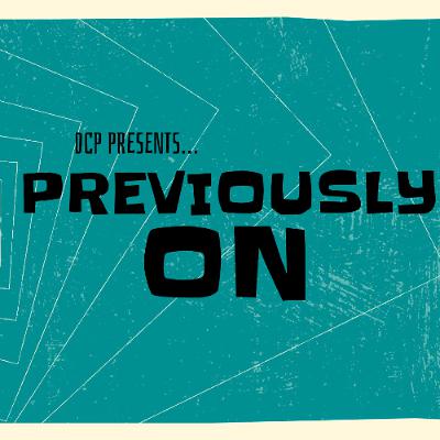 DCP Presents... Previously On: Episode Twenty-Nine Creating New Origins