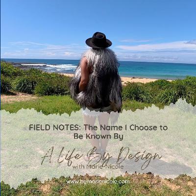 Field Notes: The Name I Choose to Be Known By Field Notes: The Name I Choose to Be Known By