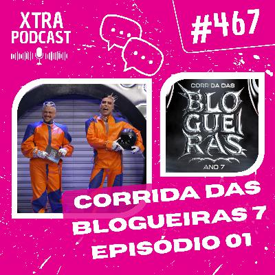 #467 - Comentando a estreia da Corrida das Blogueiras 7 | EP01