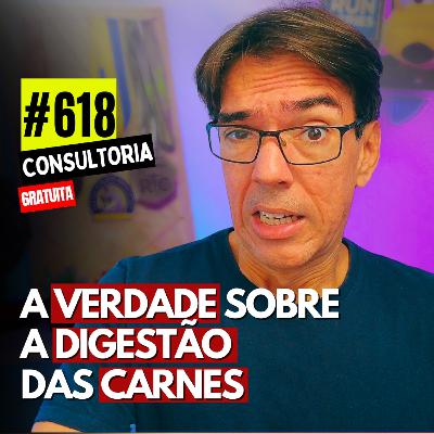 #618 - A CARNE APODRECE NO SEU INTESTINO? - CONSULTORIA GRATUTA