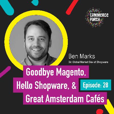 Episode 28: Goodbye Magento, Hello Shopware, and great Amsterdam Cafes with Ben Marks Episode 28: Goodbye Magento, Hello Shopware, and great Amsterdam Cafes with Ben Marks