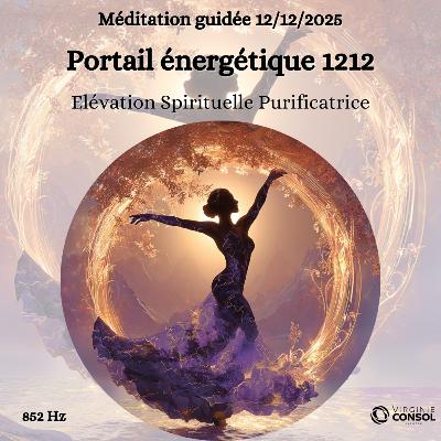 Portail Énergétique 12/12 ✨ Méditation Guidée 12 Décembre ✨ Expansion de Conscience et Purification