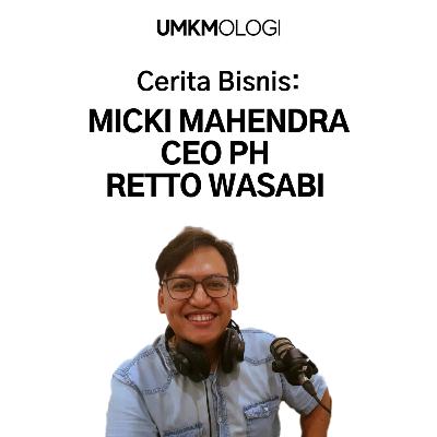 Cerita Bisnis Eps 2 - Founder Retto Wasabi, Micki Mahendra