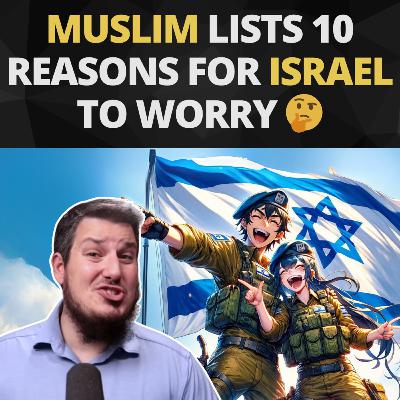 Muslim Lists 10 Reasons for Israel to Worry 🤔