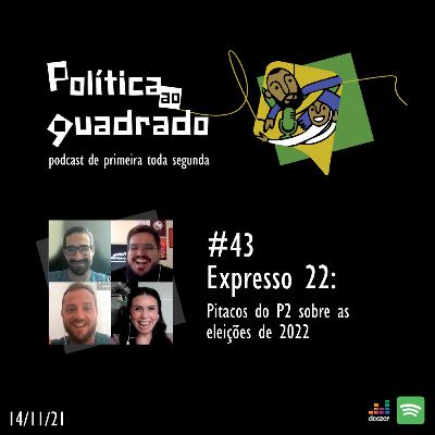 #43 - Expresso 22: Pitacos do P2 sobre as eleições de 2022 #43 - Expresso 22: Pitacos do P2 sobre as eleições de 2022
