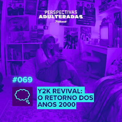 Persepectivas Adulteradas #069 - Y2K Revival: O Retorno dos anos 2000 Persepectivas Adulteradas #069 - Y2K Revival: O Retorno dos anos 2000