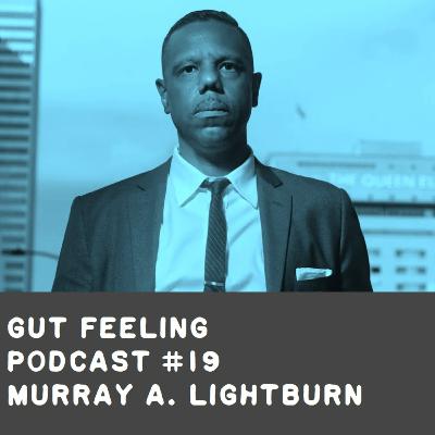 Gut Feeling Podcast # 19 - Murray A. Lightburn