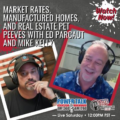 Market Rates, Manufactured Homes, and Real Estate Pet Peeves with Ed Parcaut and Mike Kelly Market Rates, Manufactured Homes, and Real Estate Pet Peeves with Ed Parcaut and Mike Kelly