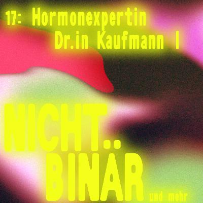 Nichtbinär: Hormonexpertin Dr.in Kaufmann, Teil 1 #17