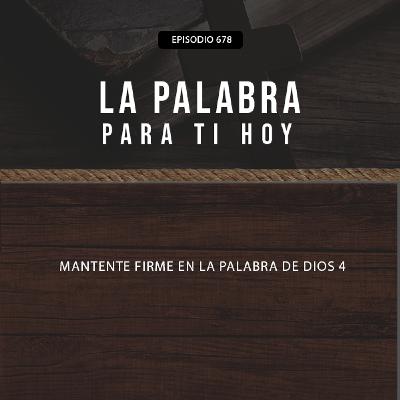 678: Mantente firme en la Palabra de Dios 4 678: Mantente firme en la Palabra de Dios 4