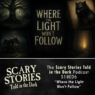 S18E06 - "Where the Light Won't Follow" – Scary Stories Told in the Dark S18E06 - "Where the Light Won't Follow" – Scary Stories Told in the Dark