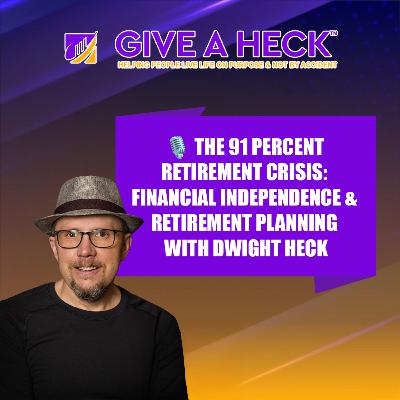 🎙️ The 91 Percent Retirement Crisis: Financial Independence & Retirement Planning with Dwight Heck 🎙️ The 91 Percent Retirement Crisis: Financial Independence & Retirement Planning with Dwight Heck