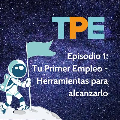 Episodio 1: Tu Primer Empleo, herramientas para conseguirlo
