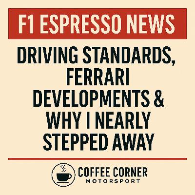 F1 Espresso News: Driving Standards, Ferrari Developments & Why I Nearly Stepped Away F1 Espresso News: Driving Standards, Ferrari Developments & Why I Nearly Stepped Away