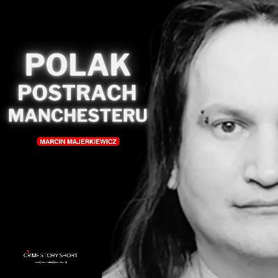 Polski morderca z Manchesteru 🎧 PODCAST KRYMINALNY