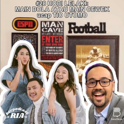 Keriaan 28 - "HOBI LELAKI: MAIN BOLA ATAU MAIN CEWEK ucap TIO UTOMO”