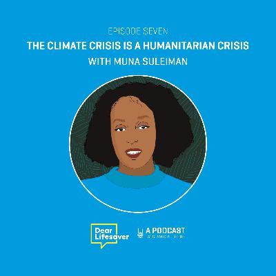 Ep#7 Why The Climate Crisis is A Humanitarian Crisis with Campaigner Muna Suleiman