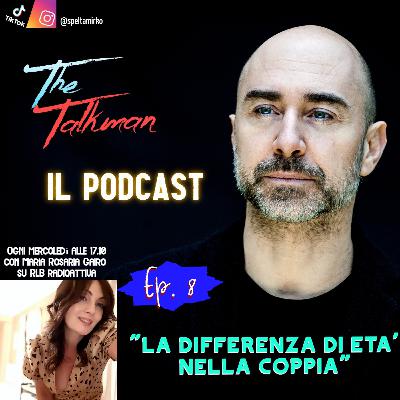 The talkman - Ep. 8 - "La differenza di età nella coppia" (Mirko Spelta Maria Rosaria Gairo)