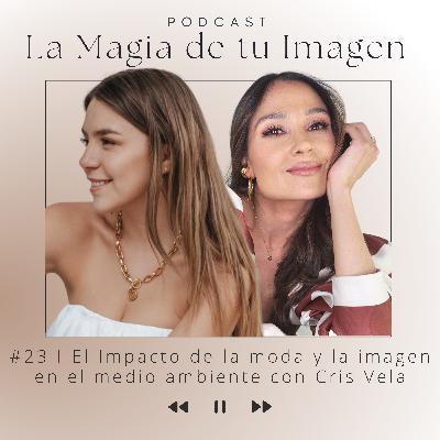 #23 I El impacto de la moda y la imagen en el medio ambiente con Cris Vela #23 I El impacto de la moda y la imagen en el medio ambiente con Cris Vela