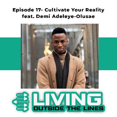 #17- Cultivate Your Reality- How to use self belief to create your reality feat. Demi Adeleye-Osuae #17- Cultivate Your Reality- How to use self belief to create your reality feat. Demi Adeleye-Osuae