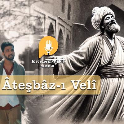 S5 / Ep 7 - Âteşbâz Veli - Master of Fire