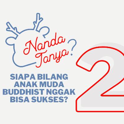 Siapa Bilang Anak Muda Buddhis Nggak Bisa Sukses? | Nanda Tanya #2