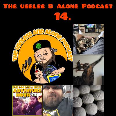 The Useless & Alone Podcast 14... Coming downs a bitch.....