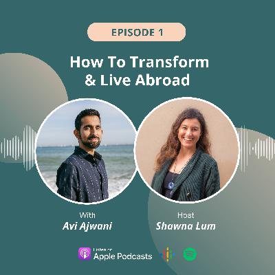 Live Abroad and Transform Your Life with Avi Ajwani, Life and Creative Coach