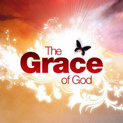 GOD'S UNDERSERVED, UNEXPECTED GIFT OF GRACE FROM GOD