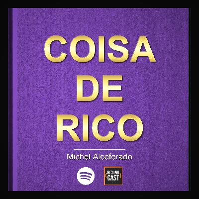 T7 EP21 "Coisa de rico" de Michel Alcoforado