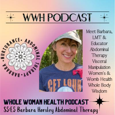 S5:E5 Maya Abdominal Massage, Women’s Health, Womb Wisdom w/educator & practitioner Barbara Horsley