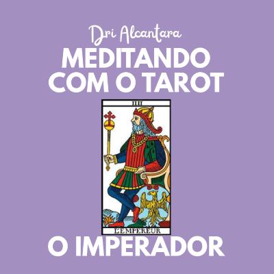 Arcano 4- O Imperador - Podcast Meditando com o Tarot