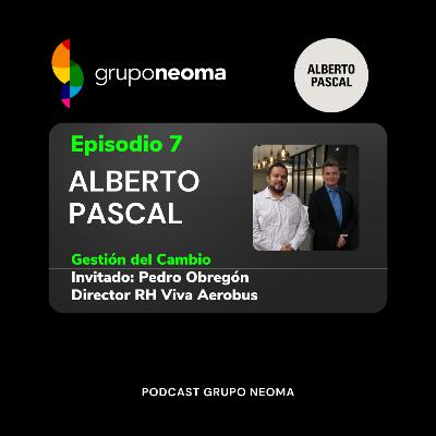 Gestión de Cambio / Grupo Neoma con Alberto Pascal / Invitados Pedro Obregón de Viva Aerobus
