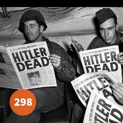 298 - The Long Death of Adolf Hitler 298 - The Long Death of Adolf Hitler