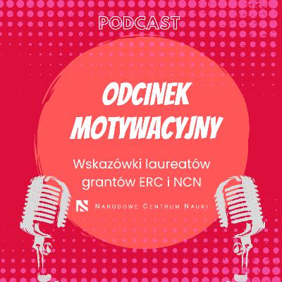 Odcinek motywacyjny. Wskazówki laureatów grantów ERC i NCN